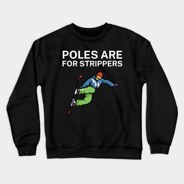 Poles are for strippers Crewneck Sweatshirt by maxcode